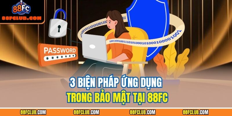 Chính Sách Bảo Mật 88FC 2 3 biện pháp ứng dụng trong bảo mật tại 88FC
