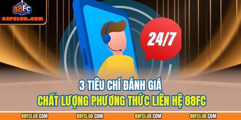 Phương Thức Liên Hệ 88fc 2 3 tiêu chí đánh giá chất lượng phương thức liên hệ 88FC