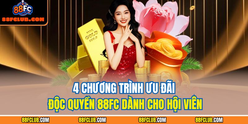 4 chương trình ưu đãi độc quyền 88FC dành cho hội viên