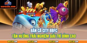 Bắn cá City 88FC