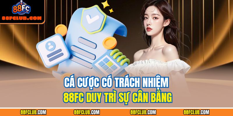 Cá cược có trách nhiệm 88FC duy trì sự cân bằng
