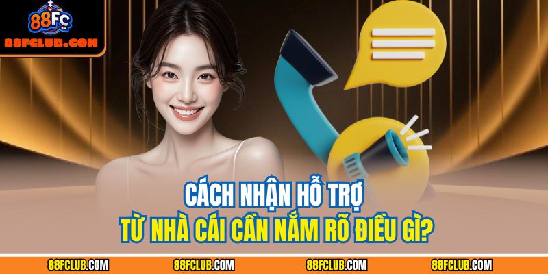 Cách nhận hỗ trợ từ nhà cái cần nắm rõ điều gì?