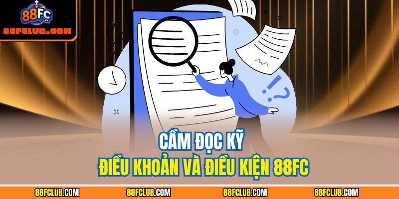 Cầm đọc kỹ điều khoản và điều kiện 88FC