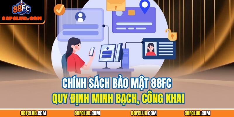Chính Sách Bảo Mật 88FC 1 Chính sách bảo mật 88FC quy định minh bạch, công khai