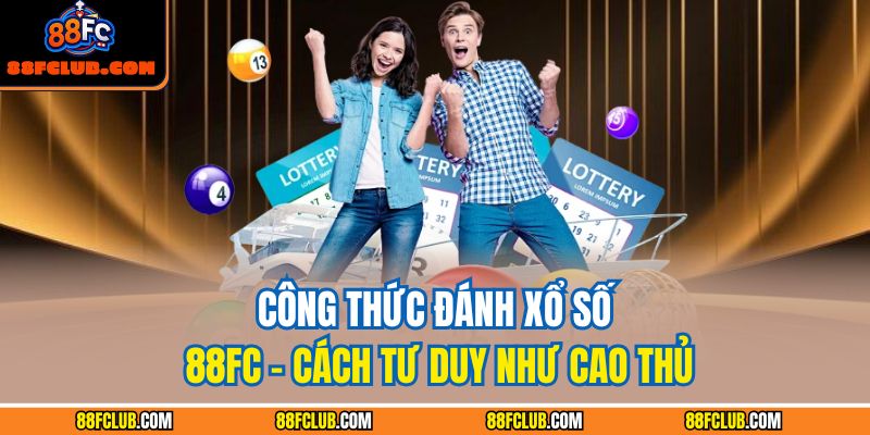 Công Thức Đánh Xổ Số 88FC – Cách Tư Duy Như Cao Thủ 1 Công thức đánh xổ số