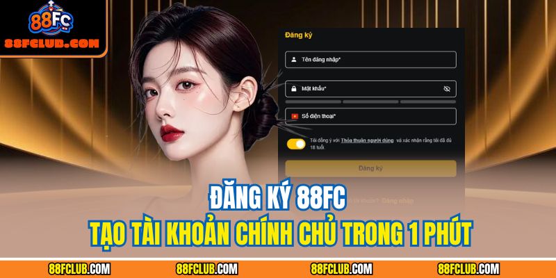 Đăng Ký 88FC – Tạo Tài Khoản Chính Chủ Trong 1 Phút 1 đăng ký 88FC