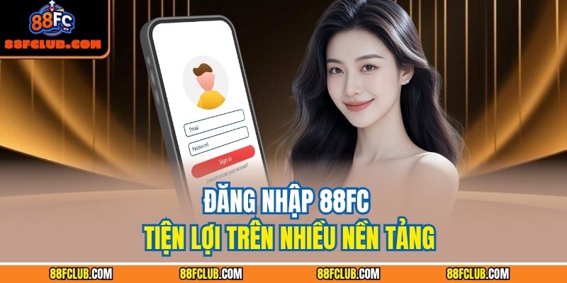 Đăng nhập 88FC tiện lợi trên nhiều nền tảng