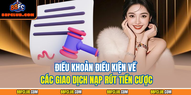 Điều khoản điều kiện về các giao dịch nạp rút tiền cược
