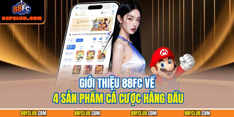 Giới thiệu 88FC về 4 sản phẩm cá cược hàng đầu