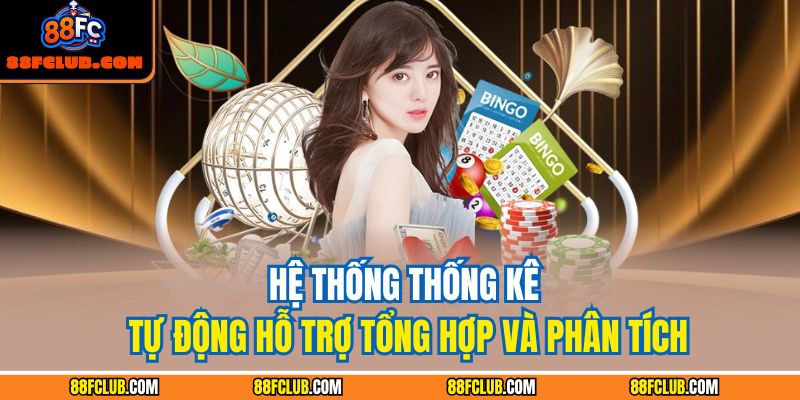 Công Thức Đánh Xổ Số 88FC – Cách Tư Duy Như Cao Thủ 4 Hệ thống thống kê tự động hỗ trợ tổng hợp và phân tích