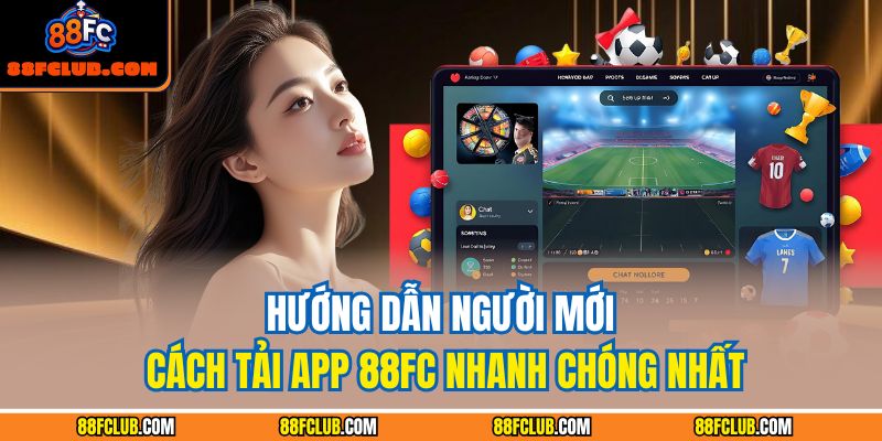 Tải App 88FC – Trải Nghiệm Đỉnh Cao Giải Trí Di Động 3 Hướng dẫn người mới cách tải app 88FC nhanh chóng nhất