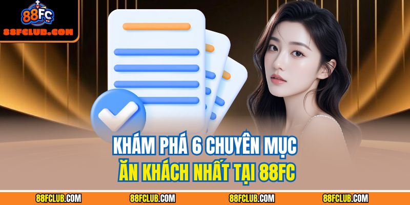 Khám phá 6 chuyên mục ăn khách nhất tại 88FC