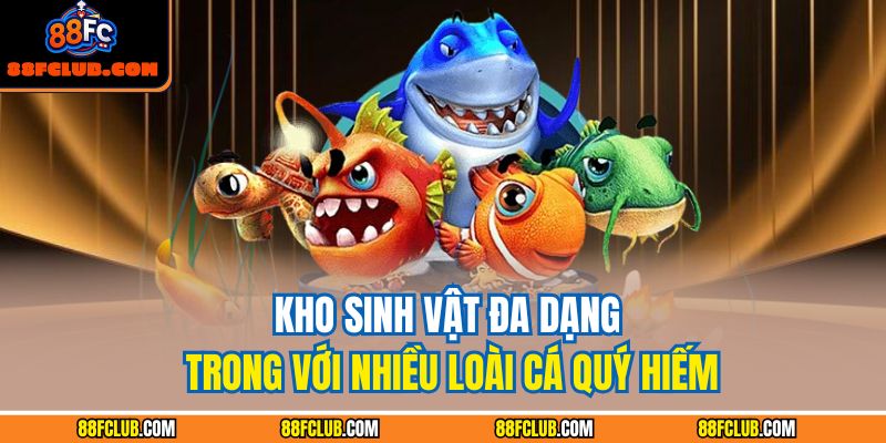 Bắn Cá Zagoo – Chinh Phục Đại Dương Thưởng Cao Cùng 88FC 3 Kho sinh vật đa dạng trong với nhiều loài cá quý hiếm