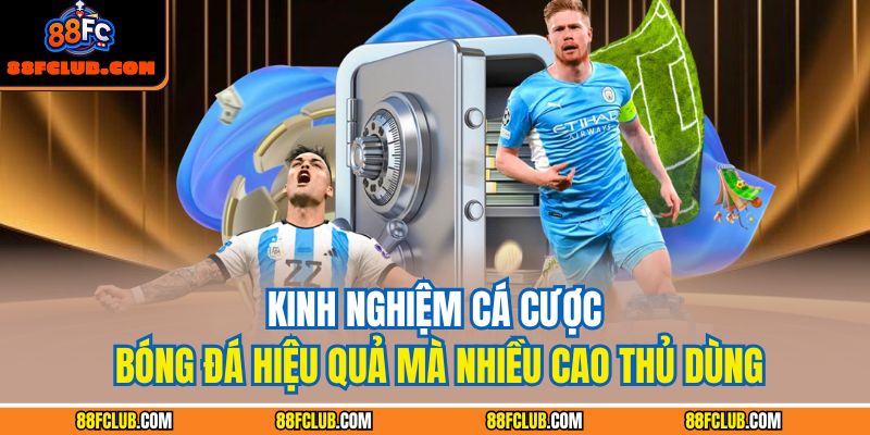 Cá Cược Bóng Đá: Chiến Lược Hiệu Quả Tối Ưu Lợi Nhuận 4 Kinh nghiệm cá cược bóng đá hiệu quả mà nhiều cao thủ dùng