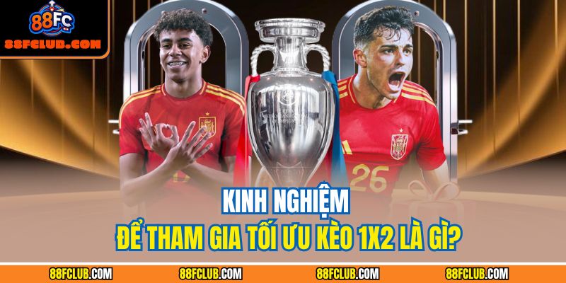 Kèo 1x2 Là Gì Và Hướng Dẫn Chiến Thuật Thắng Tại 88FC 4 Kinh nghiệm để tham gia tối ưu kèo 1x2 là gì?