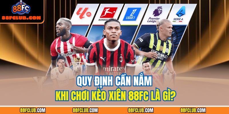 Kèo Xiên 88FC: Chiến Lược Hiệu Quả Để Tối Đa Hóa Lợi Nhuận 3 Quy định cần nắm khi chơi kèo xiên 88FC là gì?