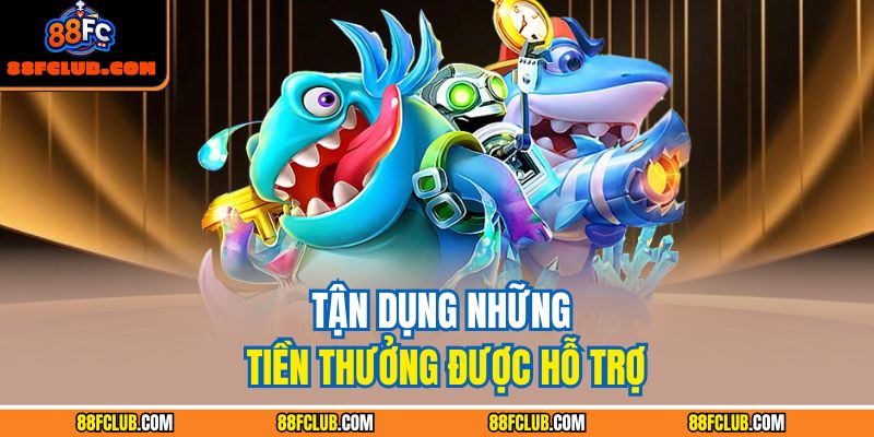 Bắn Cá Hoàng Kim – Cuộc Phiêu Lưu Săn Báu Vật Đại Dương 4 Tận dụng những tiền thưởng được hỗ trợ