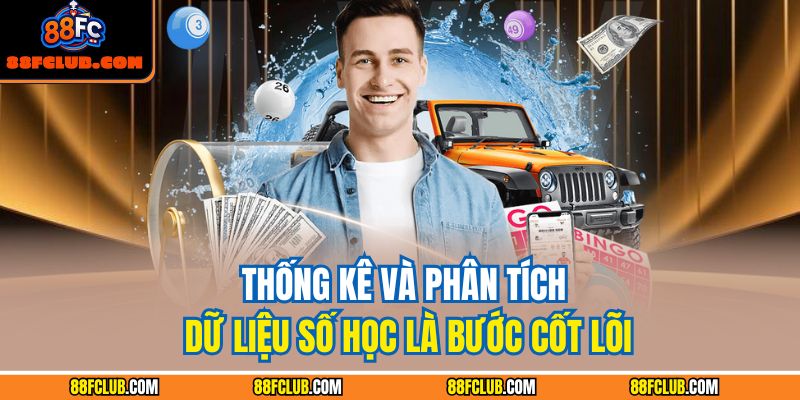 Thống kê và phân tích dữ liệu số học là bước cốt lõi
