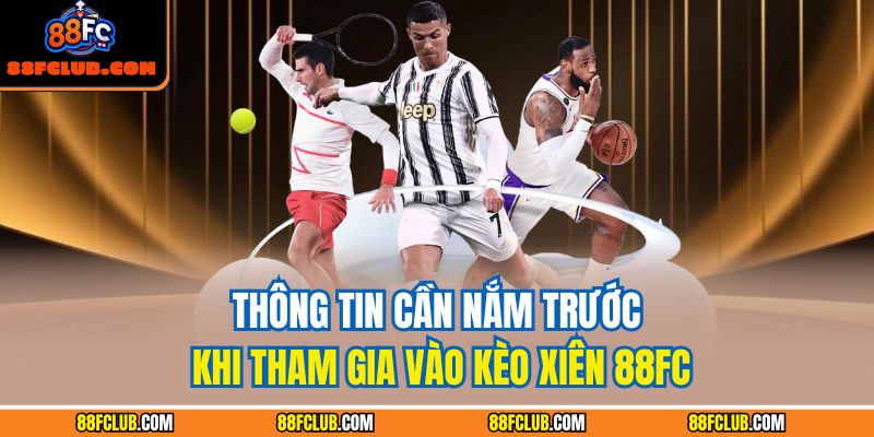 Kèo Xiên 88FC: Chiến Lược Hiệu Quả Để Tối Đa Hóa Lợi Nhuận 2 Thông tin cần nắm trước khi tham gia vào kèo xiên 88FC