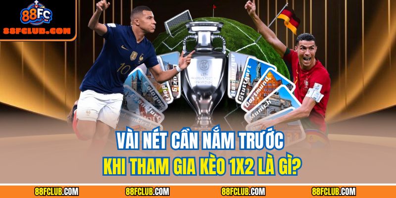 Kèo 1x2 Là Gì Và Hướng Dẫn Chiến Thuật Thắng Tại 88FC 2 Vài nét cần nắm trước khi tham gia kèo 1x2 là gì?